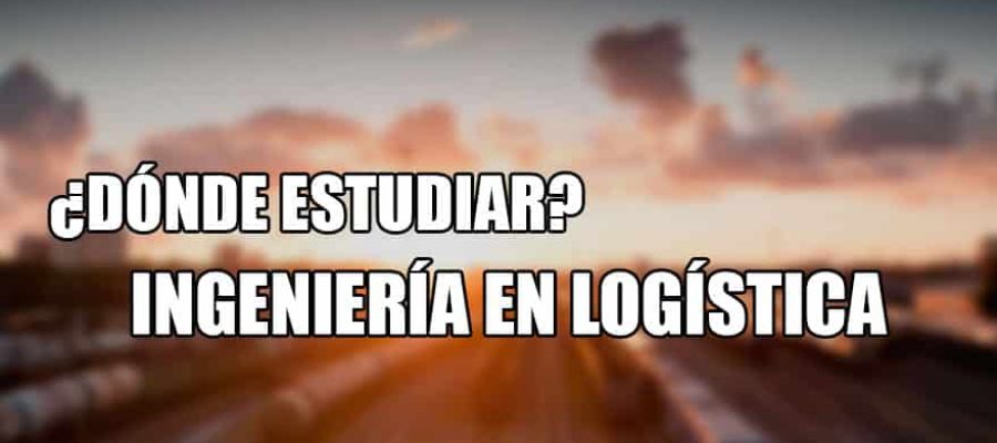 donde estudiar ingeniería en logística